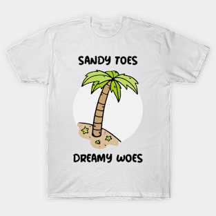 Sandy Toes, Dreamy Woes Beach Dreams T-Shirt